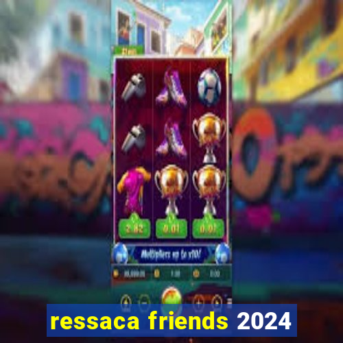 ressaca friends 2024